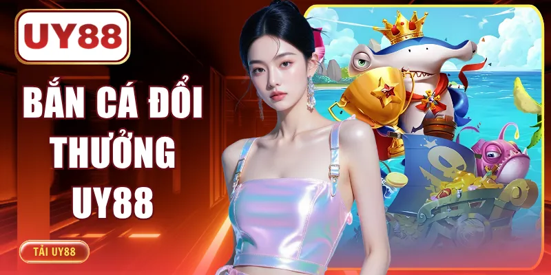 Bắn Cá Đổi Thưởng UY88