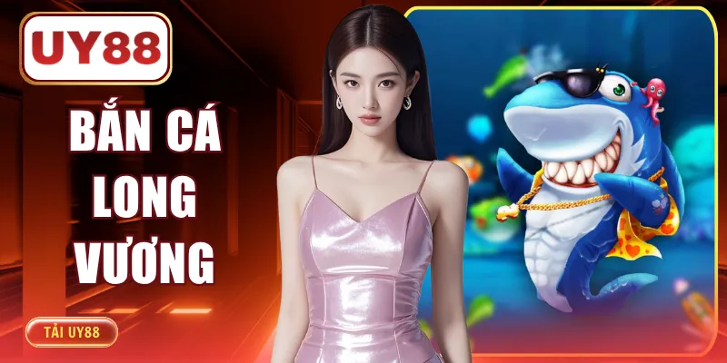 Bắn Cá Long Vương