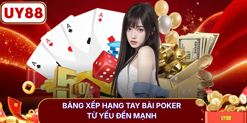 Bảng xếp hạng tay bài Poker từ yếu đến mạnh