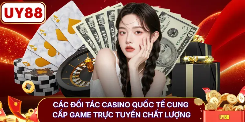 Các đối tác Casino quốc tế cung cấp game trực tuyến chất lượng