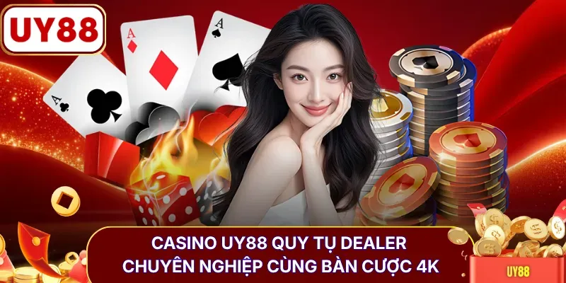 Casino UY88 quy tụ dealer chuyên nghiệp cùng bàn cược 4K