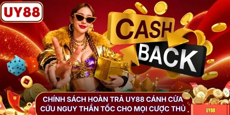 Chính sách hoàn trả UY88 cánh cửa cứu nguy thần tốc cho mọi cược thủ