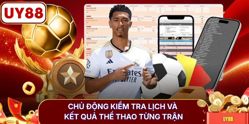Chủ động kiểm tra lịch và kết quả thể thao từng trận