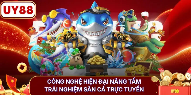 Công nghệ hiện đại nâng tầm trải nghiệm săn cá trực tuyến
