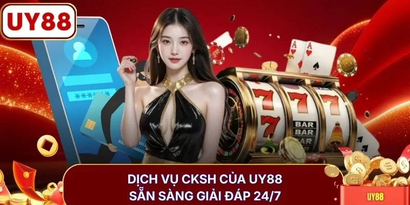 Dịch vụ CKSH của UY88 sẵn sàng giải đáp 24/7