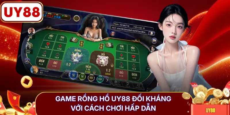 Game Rồng Hổ UY88 đối kháng với cách chơi hấp dẫn