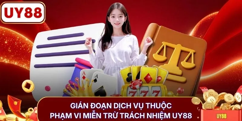 Gián đoạn dịch vụ thuộc phạm vi miễn trừ trách nhiệm UY88