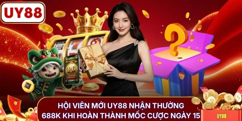 Hội viên mới UY88 nhận thưởng 688K khi hoàn thành mốc cược ngày 15