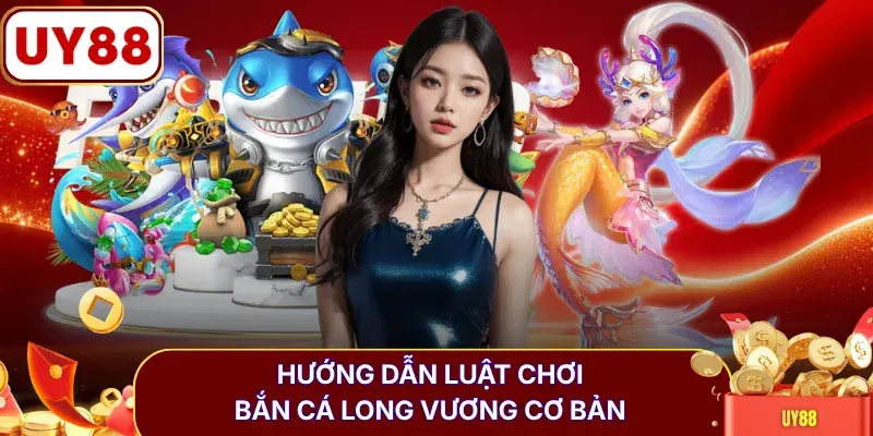 Hướng dẫn luật chơi bắn cá Long Vương cơ bản