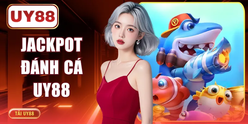 Jackpot Đánh Cá UY88