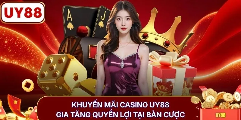 Khuyến mãi Casino UY88 gia tăng quyền lợi tại bàn cược