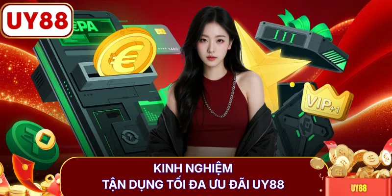 Kinh nghiệm tận dụng tối đa ưu đãi UY88