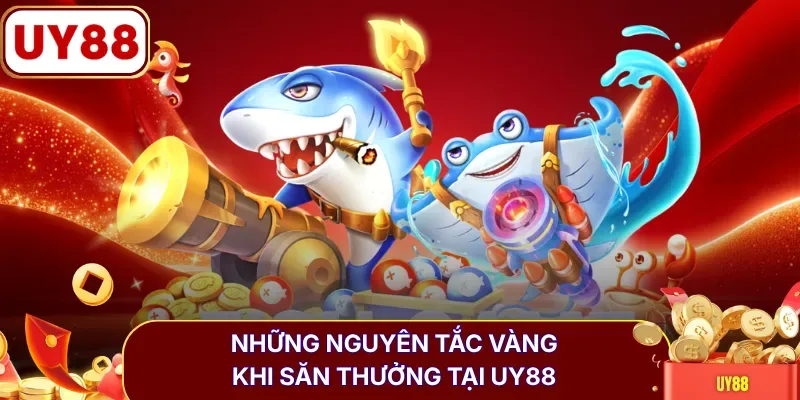 Những nguyên tắc vàng khi săn thưởng tại UY88