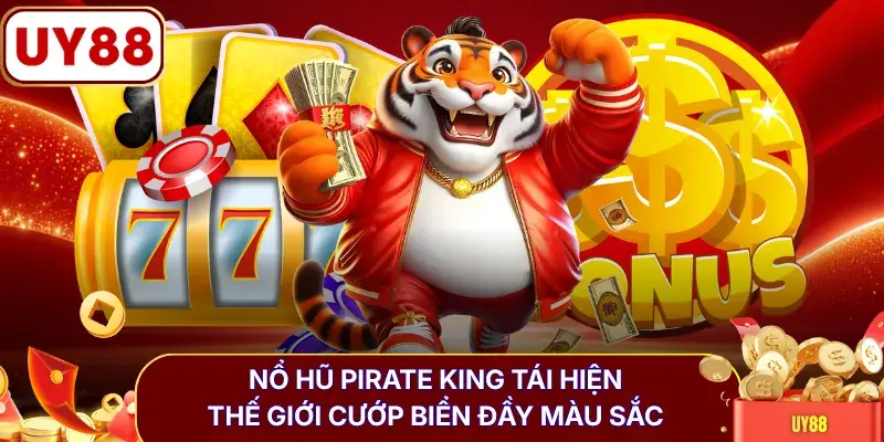 Nổ hũ Pirate King tái hiện thế giới cướp biển đầy màu sắc