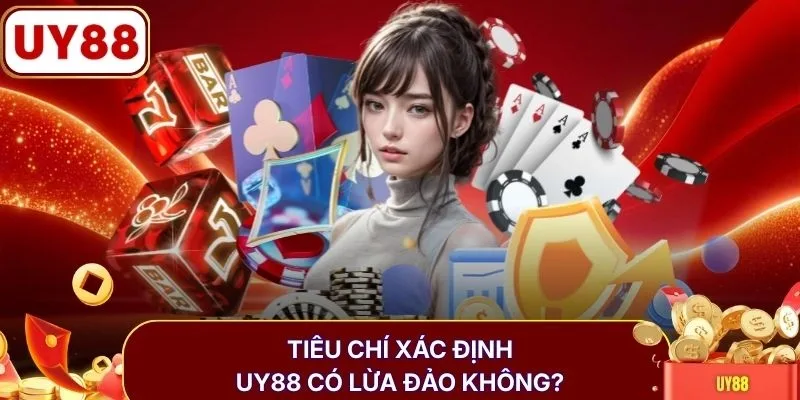 Tiêu chí xác định UY88 có lừa đảo không?