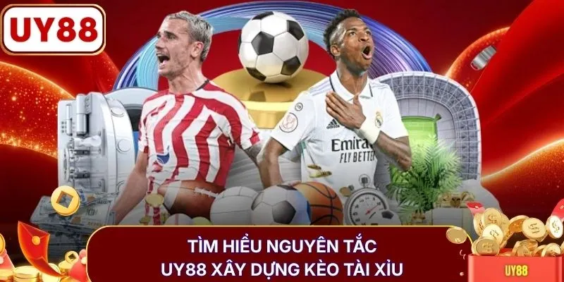 Tìm hiểu nguyên tắc UY88 xây dựng kèo tài xỉu