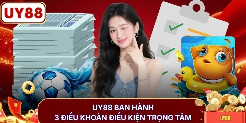 UY88 ban hành 3 điều khoản điều kiện trọng tâm