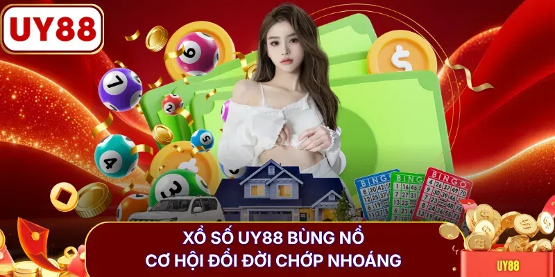 Xổ số UY88 bùng nổ cơ hội đổi đời chớp nhoáng